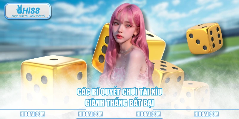 Các bí quyết chơi tài xỉu giành thắng bất bại