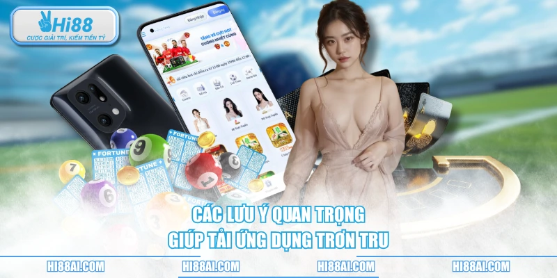 Các lưu ý quan trọng giúp tải ứng dụng trơn tru