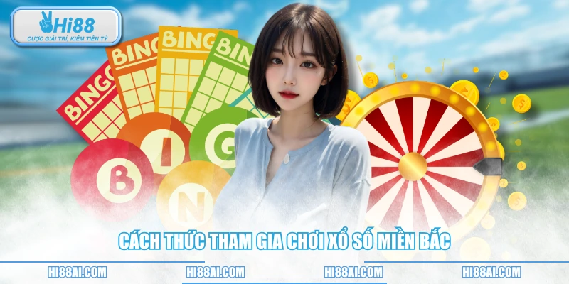 Cách thức tham gia chơi xổ số miền Bắc