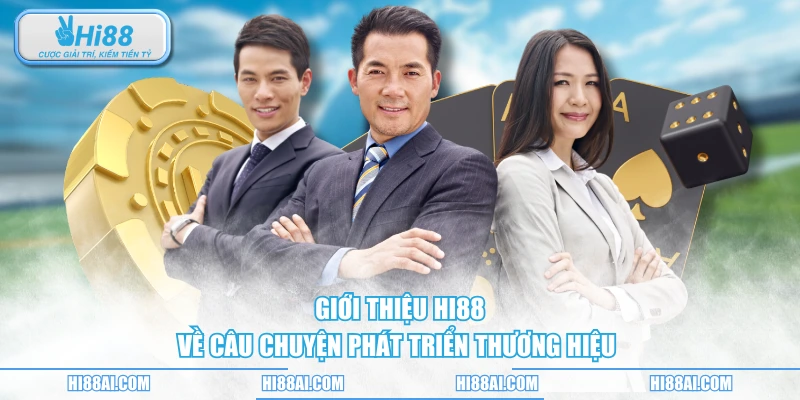 Giới thiệu HI88 về câu chuyện phát triển thương hiệu