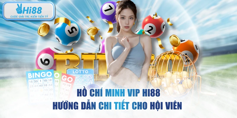 Hồ Chí Minh Vip HI88 - Hướng Dẫn Chi Tiết Cho Hội Viên