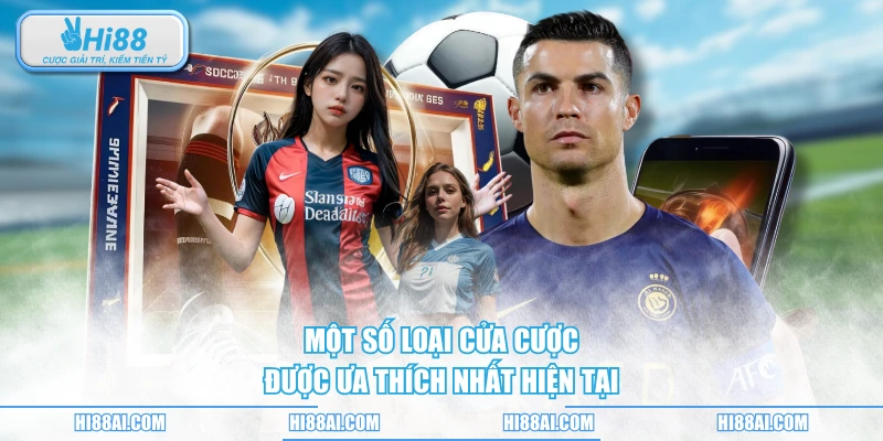 Một số loại cửa cược được ưa thích nhất hiện tại