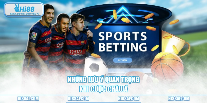 Những lưu ý quan trọng khi cược châu Á