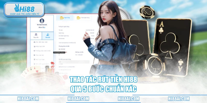 Thao tác rút tiền HI88 qua 5 bước chuẩn xác
