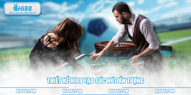 Thiết kế HI88 tạo sức hút ấn tượng