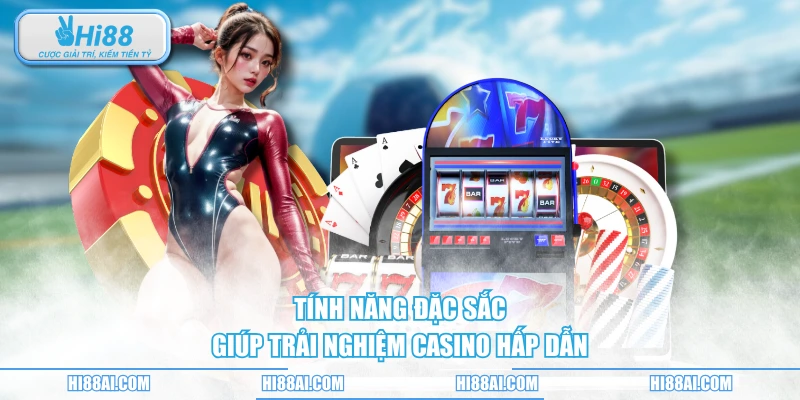 Tính năng đặc sắc giúp trải nghiệm casino hấp dẫn