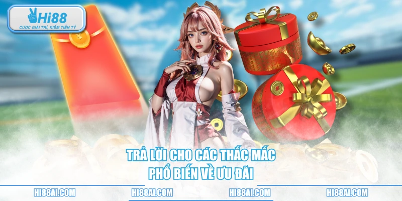 Trả lời cho các thắc mắc phổ biến về ưu đãi