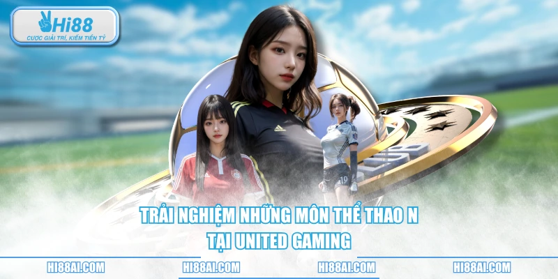 Trải nghiệm những môn thể thao n tại United Gaming