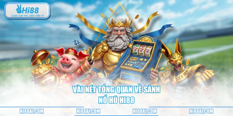 Vài nét tổng quan về sảnh nổ hũ HI88