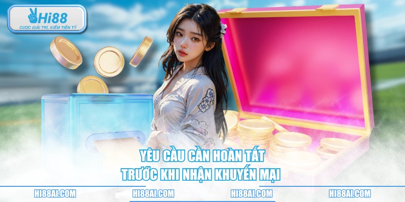 Yêu cầu cần hoàn tất trước khi nhận khuyến mại 